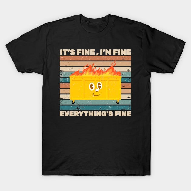 It's Fine I'm Fine Everything's Fine Dumpster On Fire T-Shirt by Can Photo